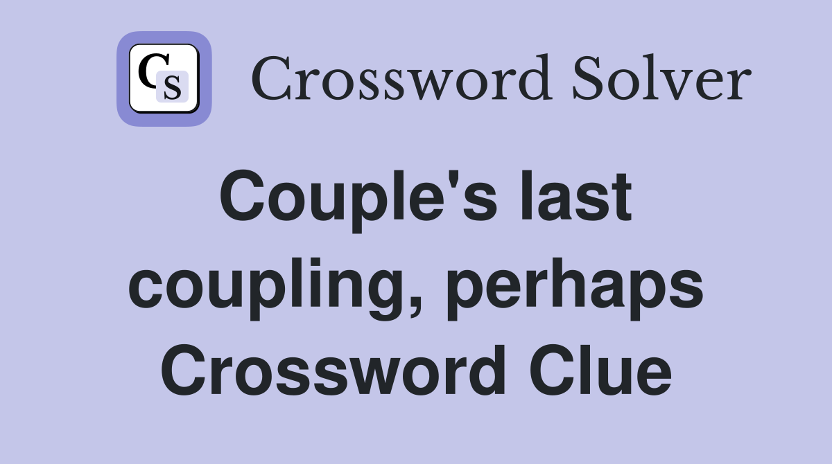 Couple's last coupling, perhaps Crossword Clue