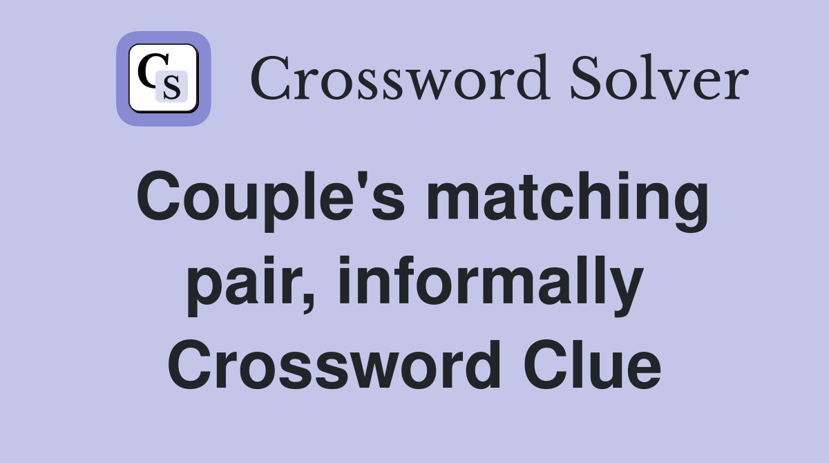 Couple's matching pair, informally Crossword Clue