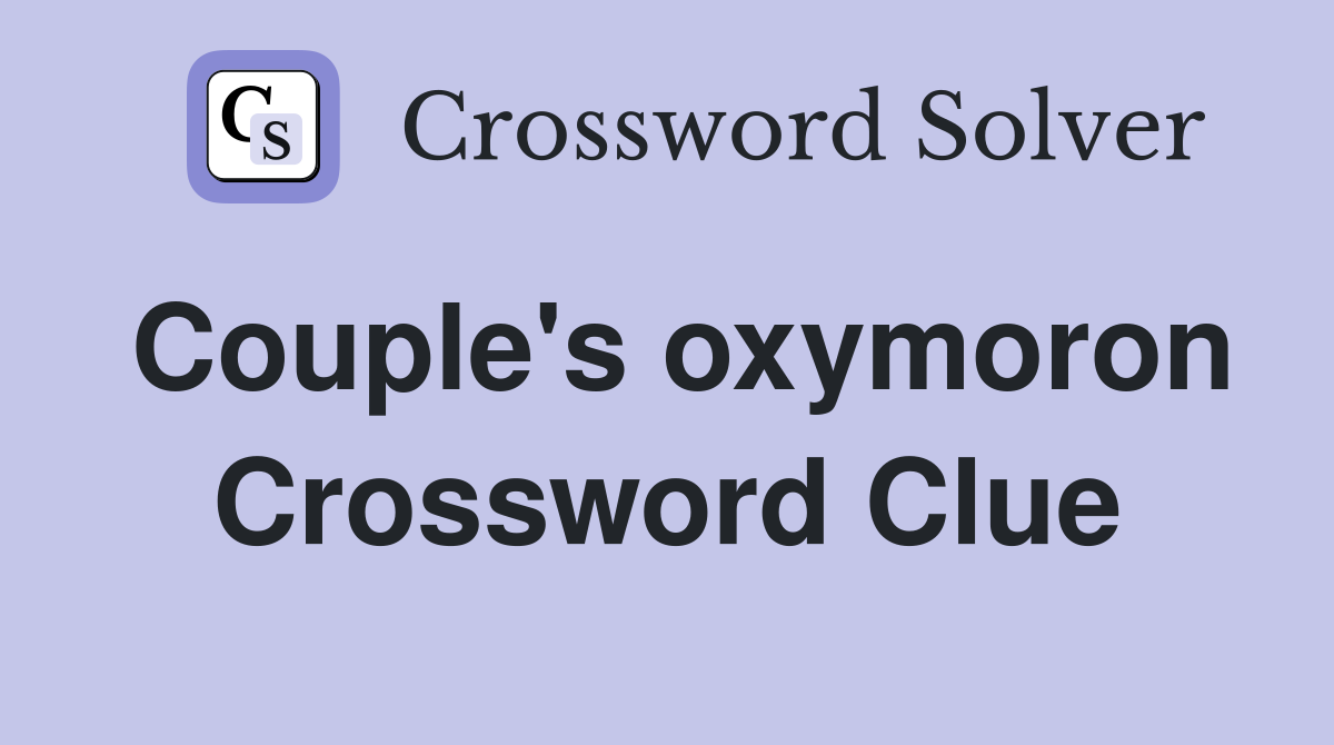 Couple's oxymoron Crossword Clue