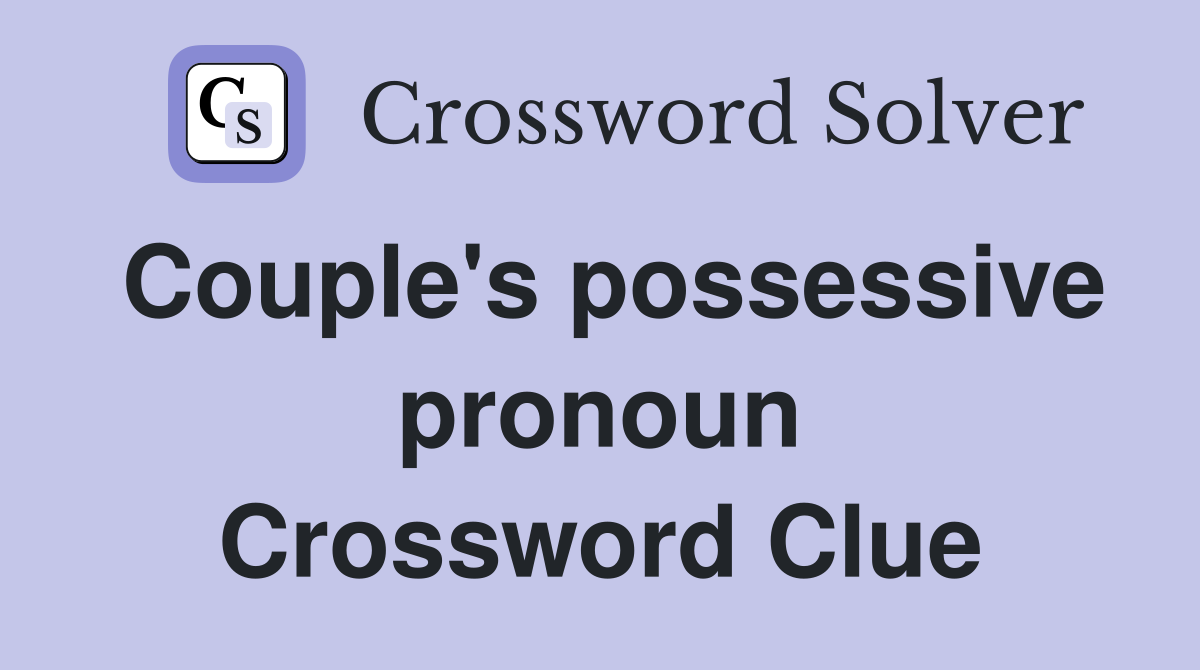 Couple's possessive pronoun Crossword Clue