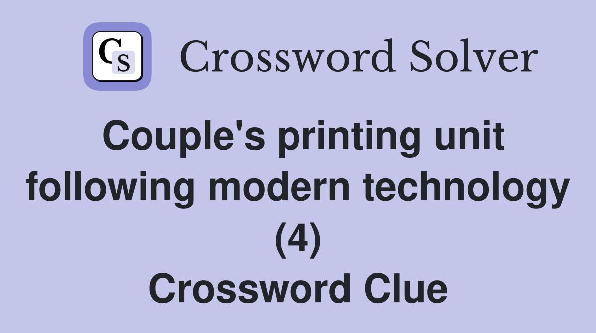 Couple's printing unit following modern technology (4) Crossword Clue