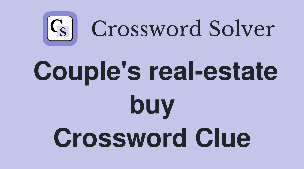 Couple's real-estate buy Crossword Clue