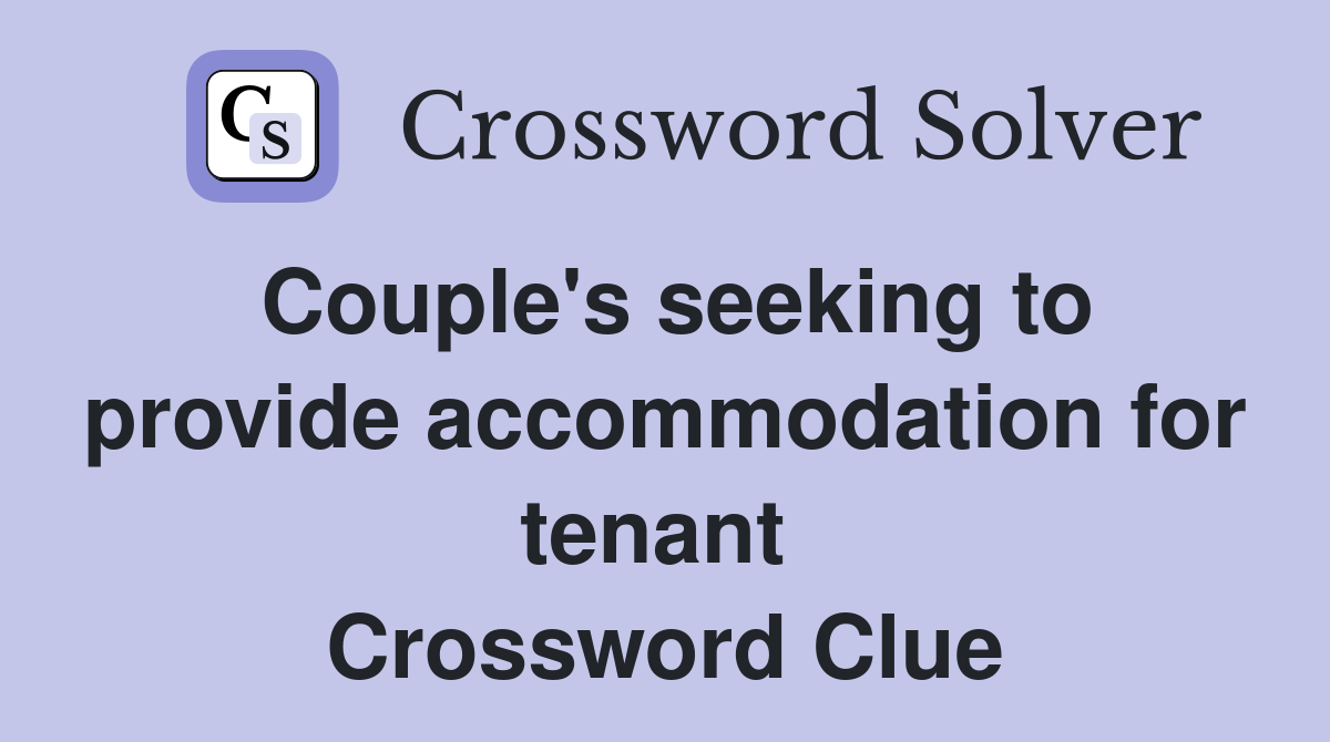 Couple's seeking to provide accommodation for tenant  Crossword Clue