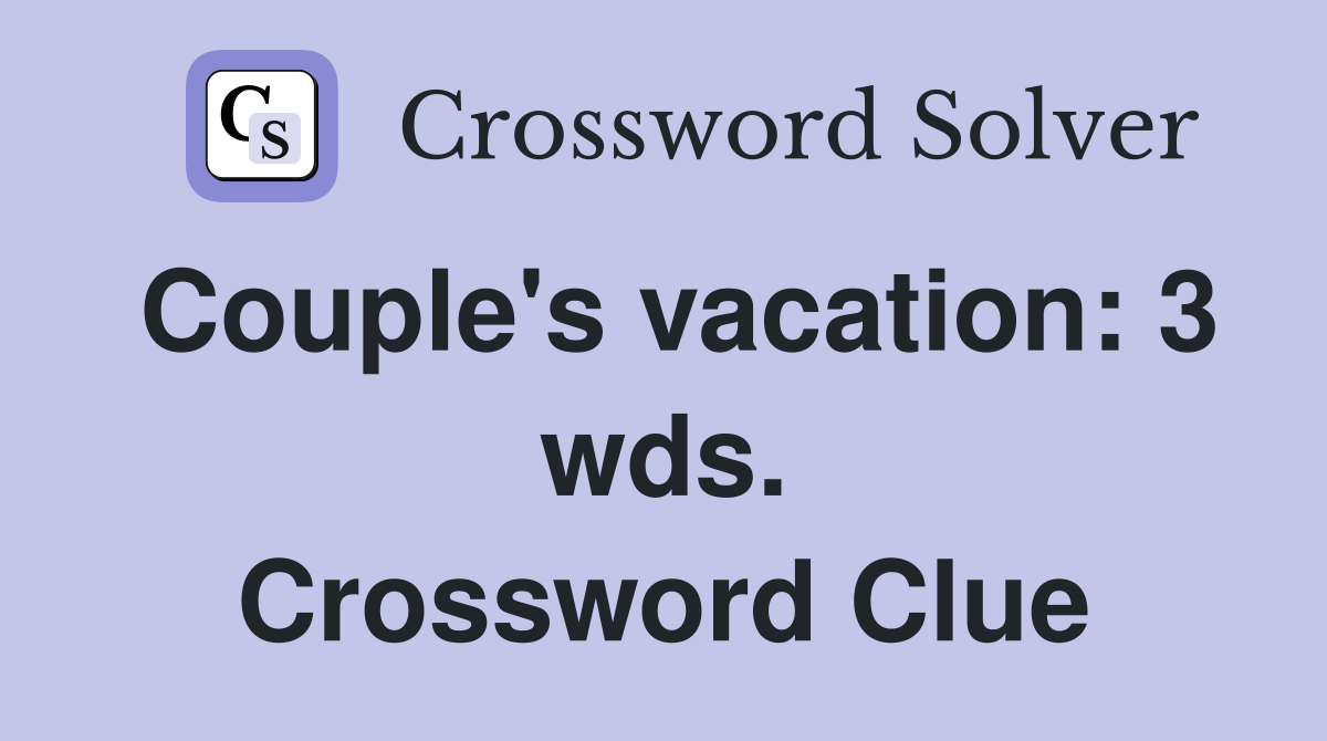 Couple's vacation: 3 wds. Crossword Clue