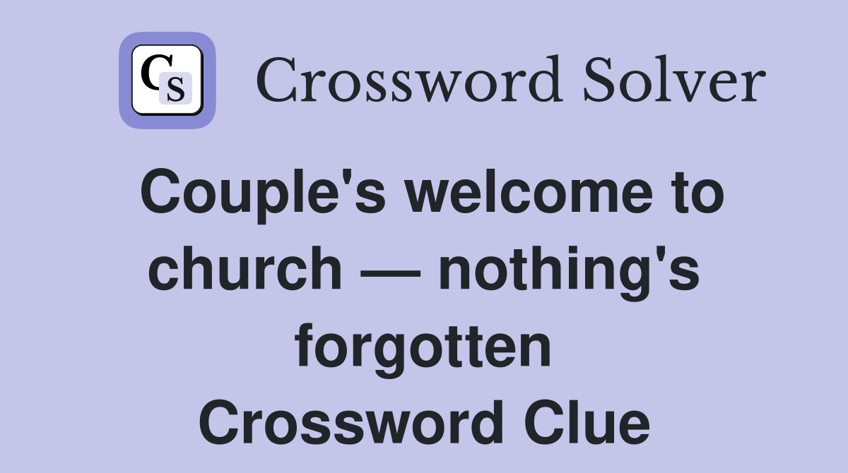 Couple's welcome to church — nothing's forgotten Crossword Clue