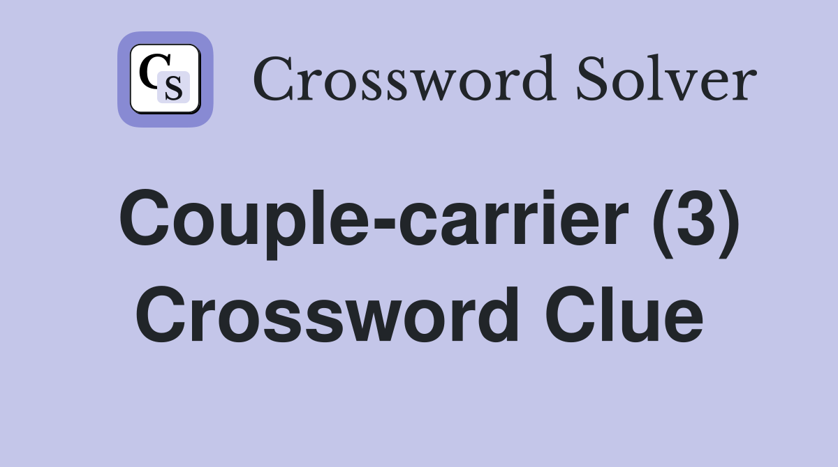 Couple-carrier (3) Crossword Clue