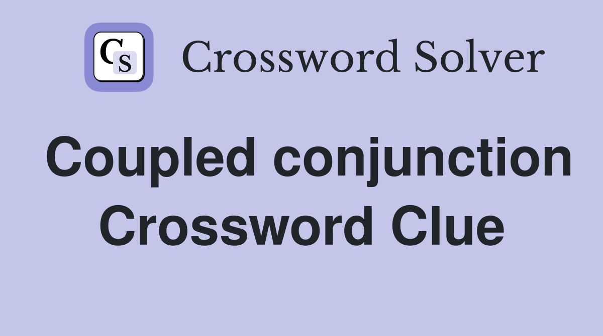 Coupled conjunction Crossword Clue