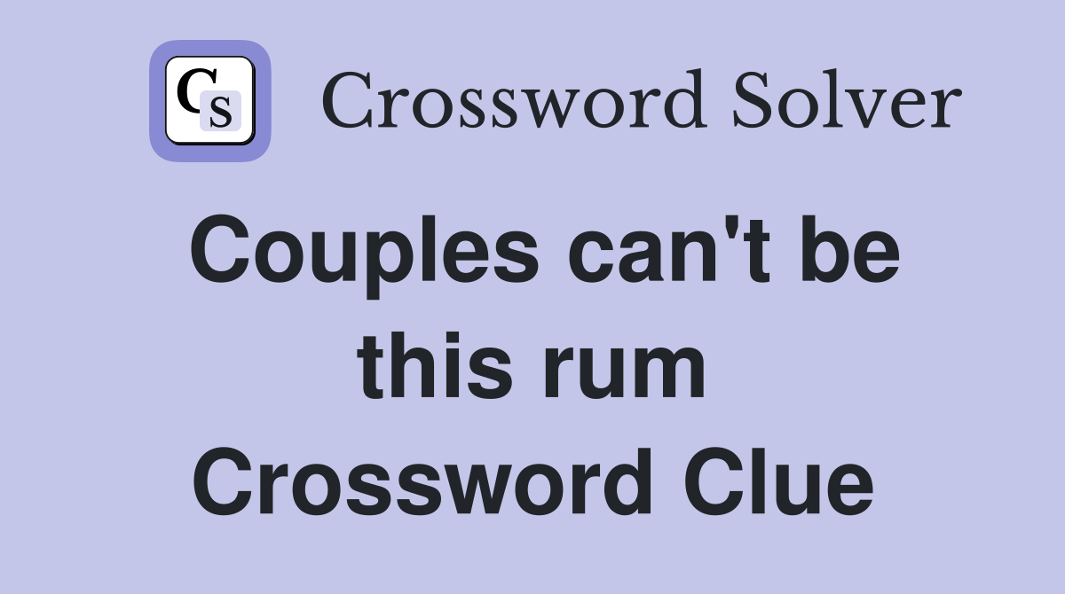 Couples can't be this rum Crossword Clue