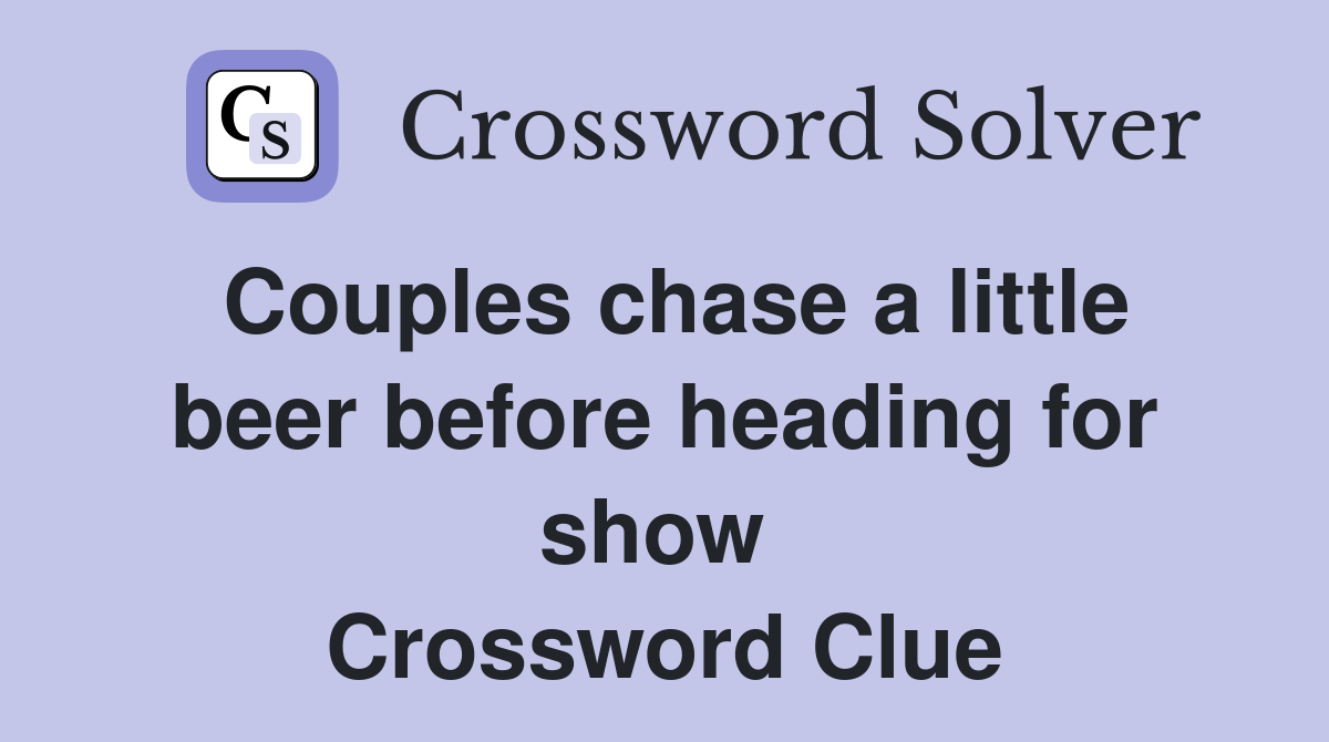 Couples chase a little beer before heading for show  Crossword Clue