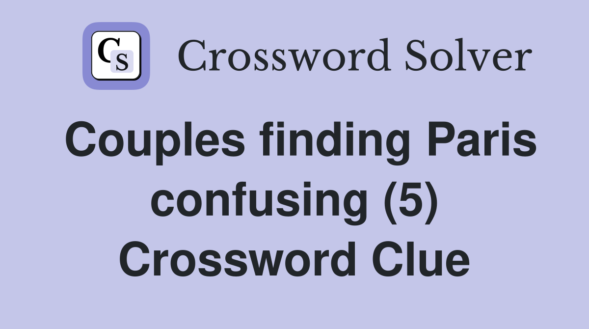 Couples finding Paris confusing (5) Crossword Clue
