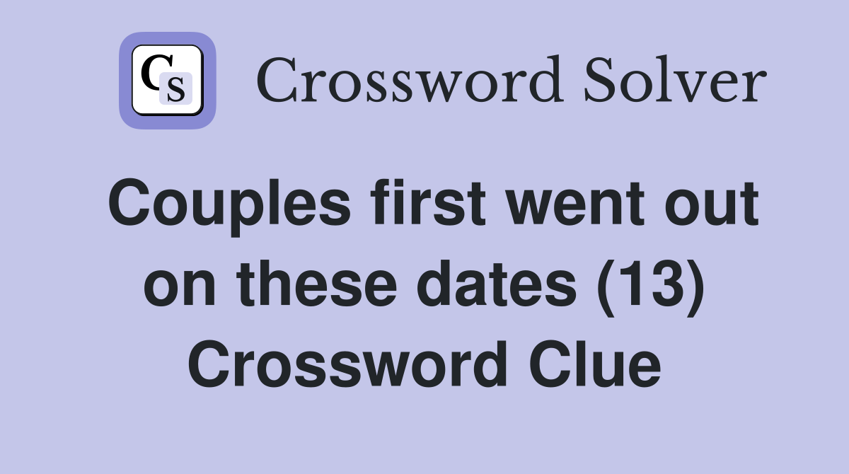 Couples first went out on these dates (13) Crossword Clue