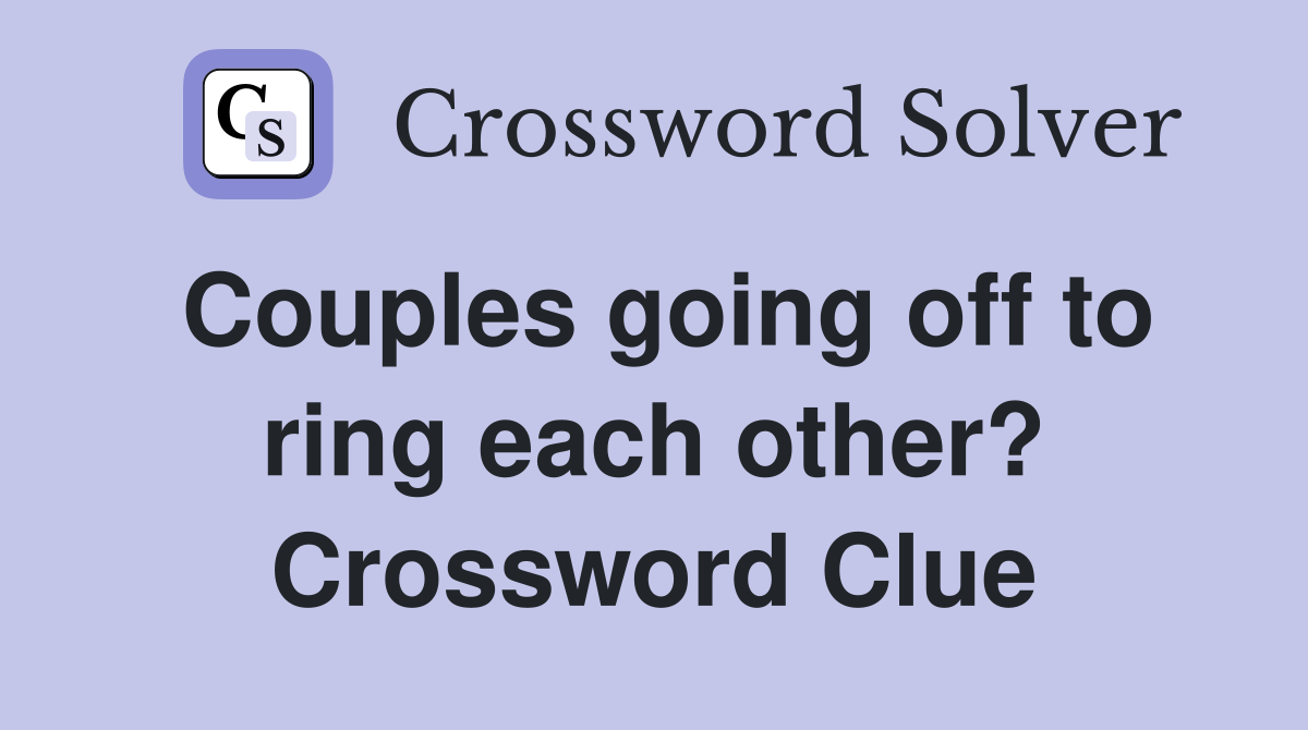 Couples going off to ring each other? Crossword Clue