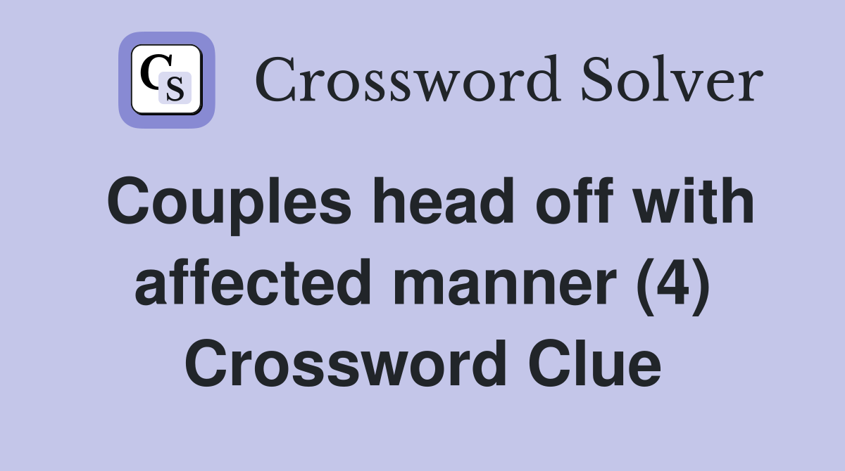 Couples head off with affected manner (4) Crossword Clue