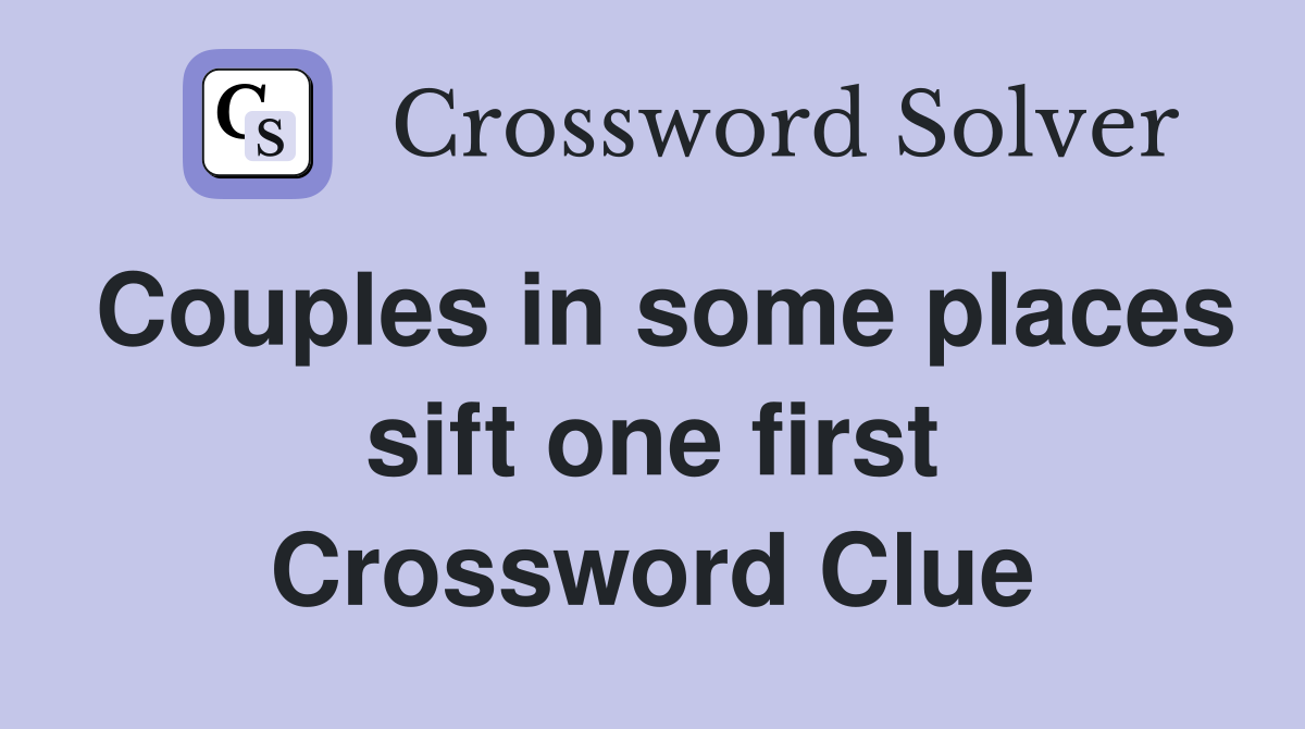 Couples in some places sift one first Crossword Clue