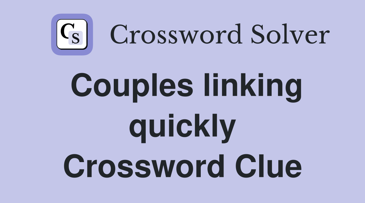 Couples linking quickly Crossword Clue