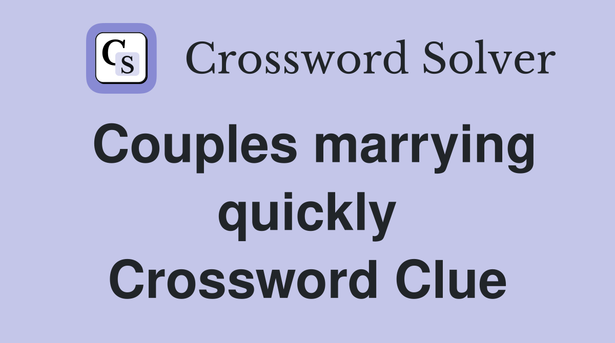 Couples marrying quickly Crossword Clue