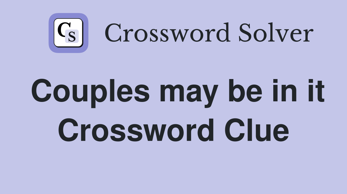 Couples may be in it Crossword Clue