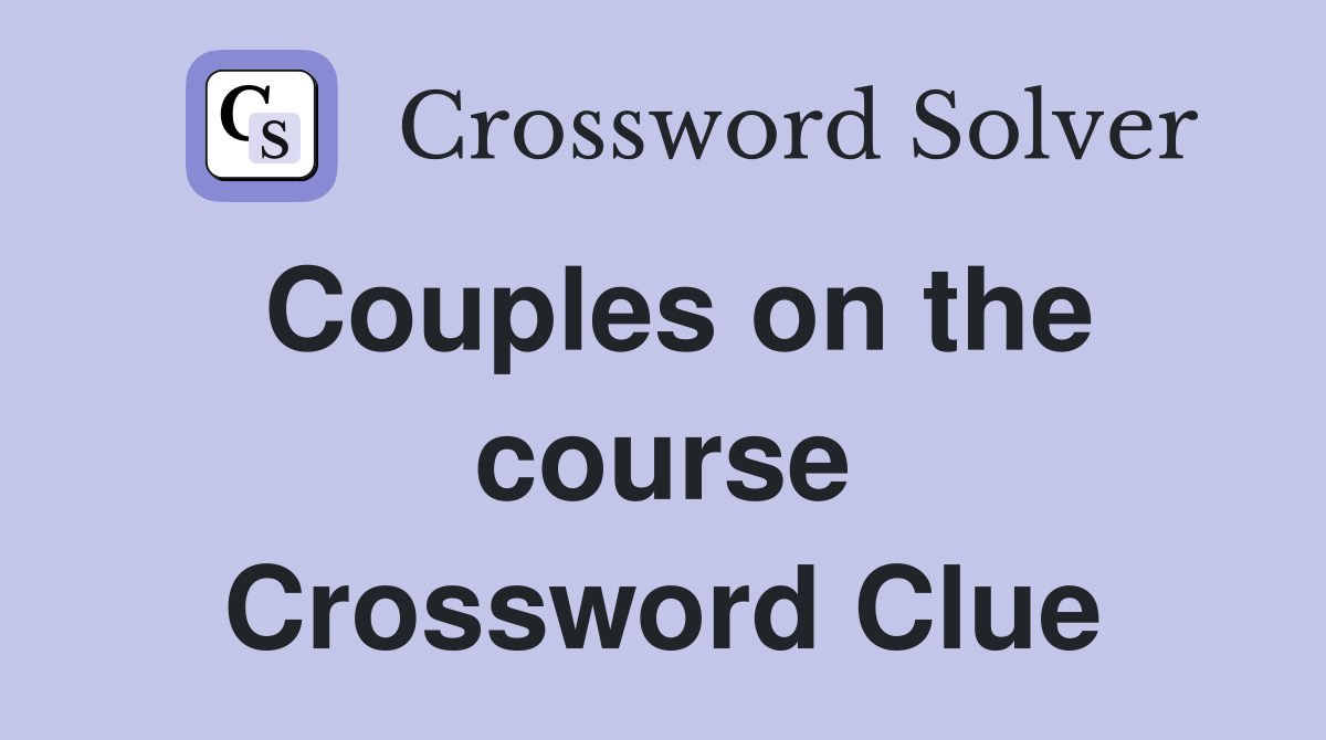 Couples on the course Crossword Clue