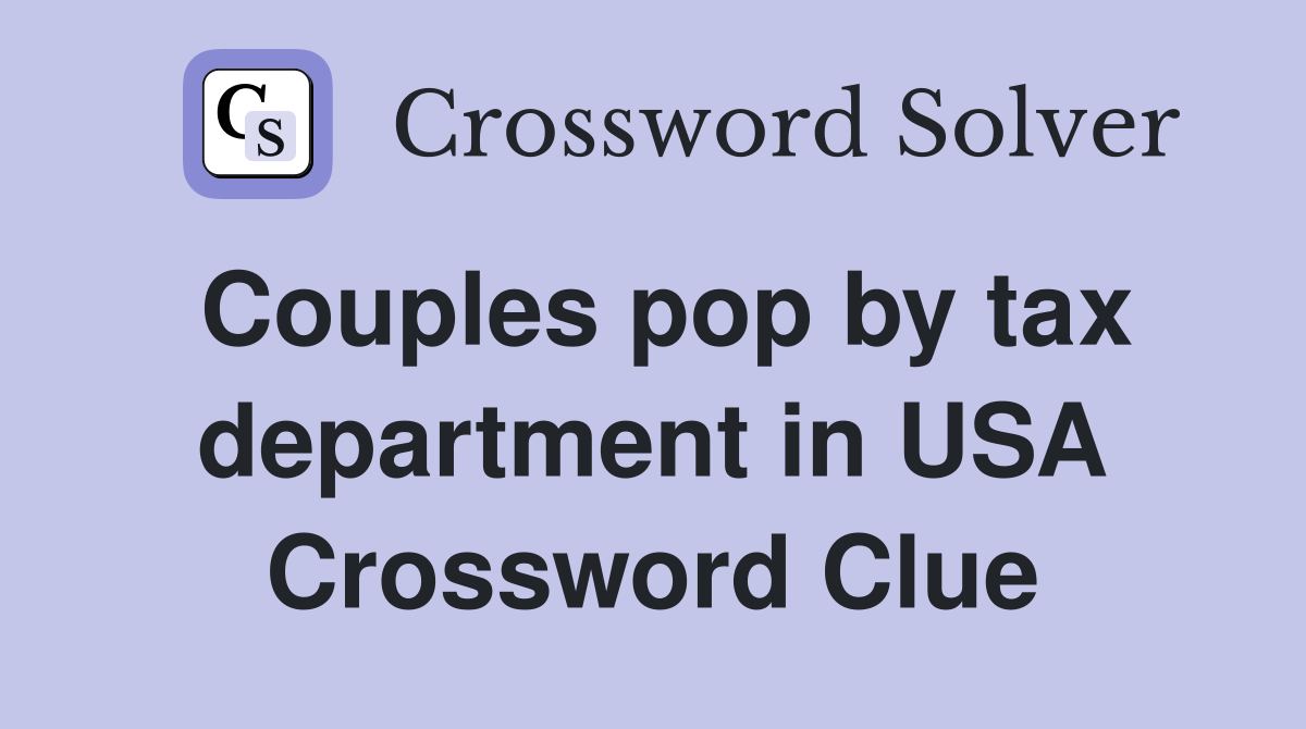 Couples pop by tax department in USA Crossword Clue