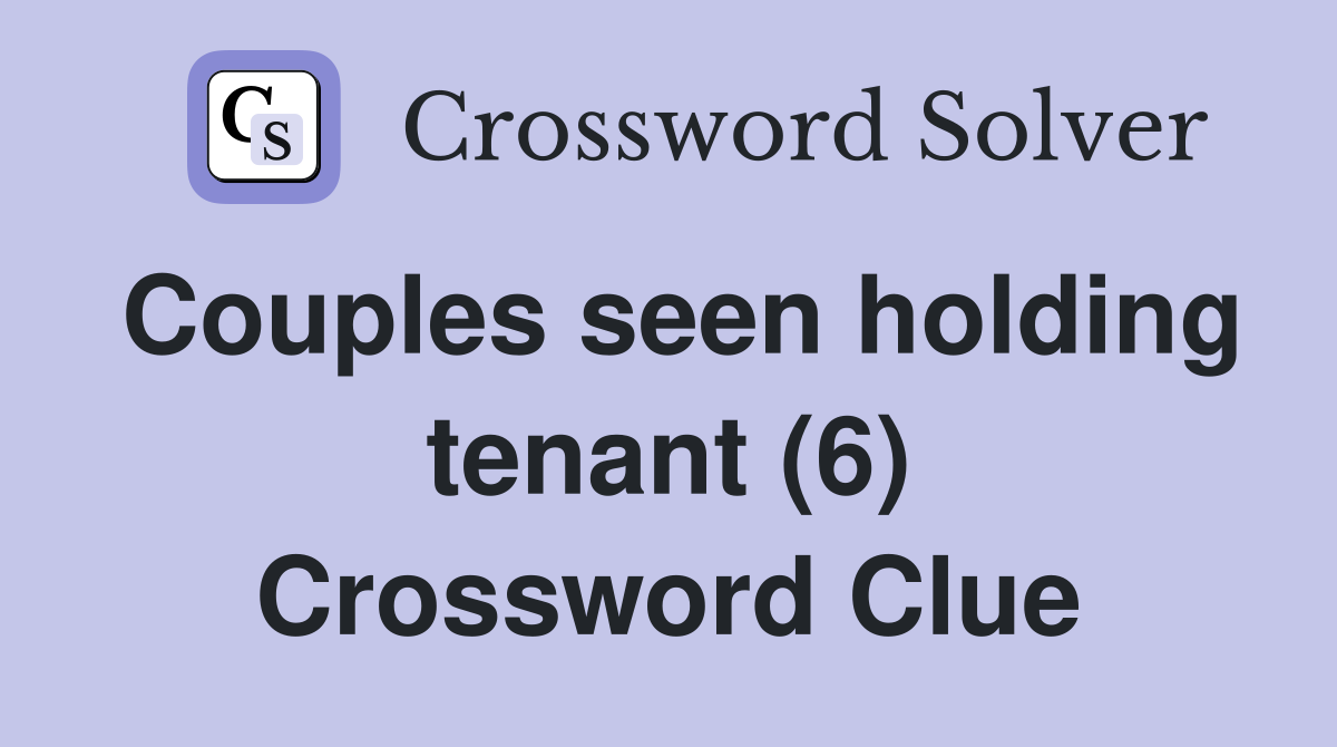 Couples seen holding tenant (6) Crossword Clue