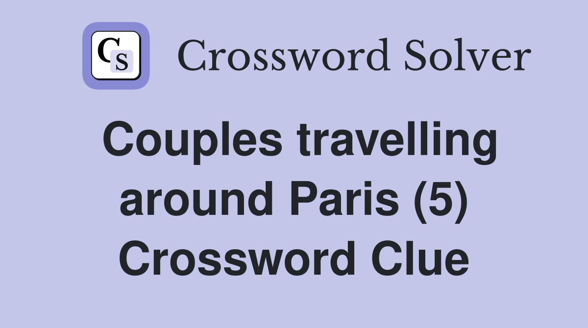 Couples travelling around Paris (5) Crossword Clue