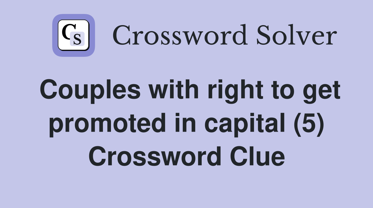 Couples with right to get promoted in capital (5) Crossword Clue