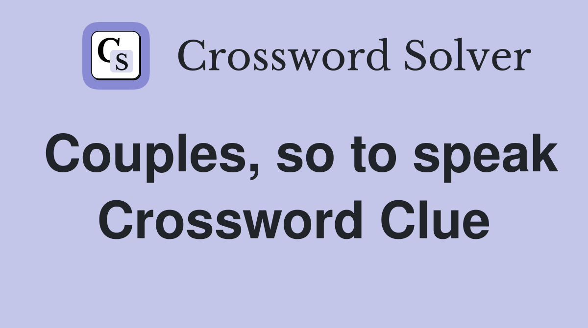 Couples, so to speak Crossword Clue