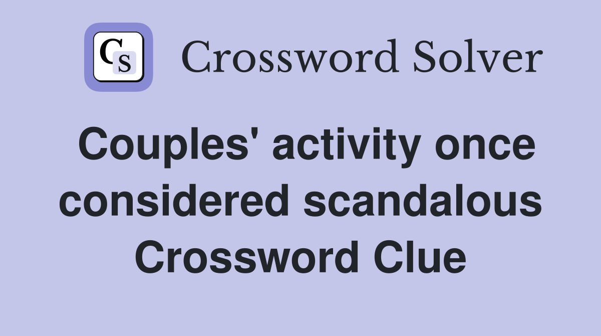 Couples' activity once considered scandalous Crossword Clue