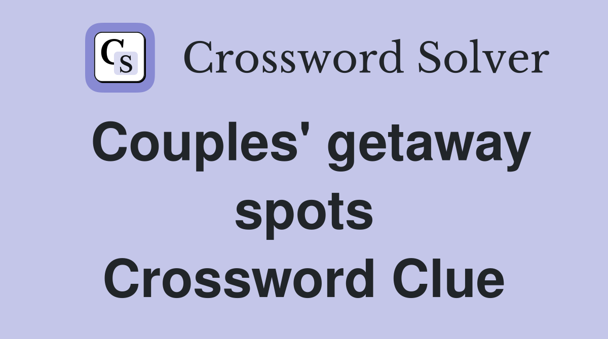 Couples' getaway spots Crossword Clue