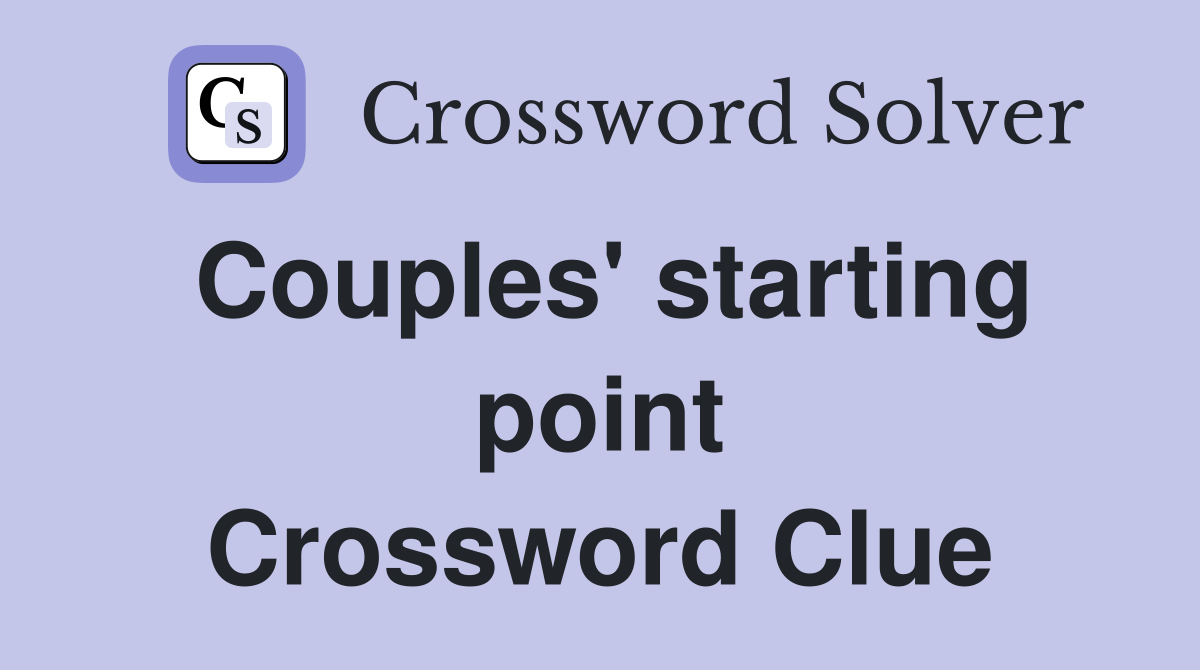 Couples' starting point Crossword Clue