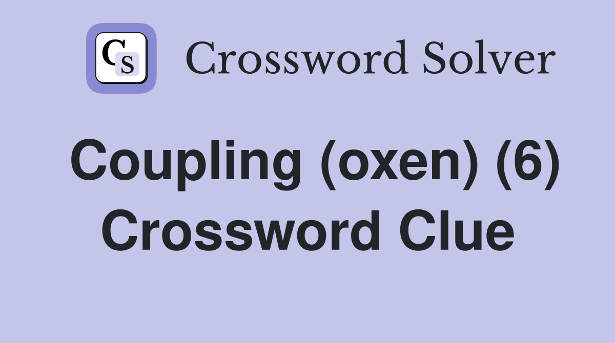 Coupling (oxen) (6) Crossword Clue