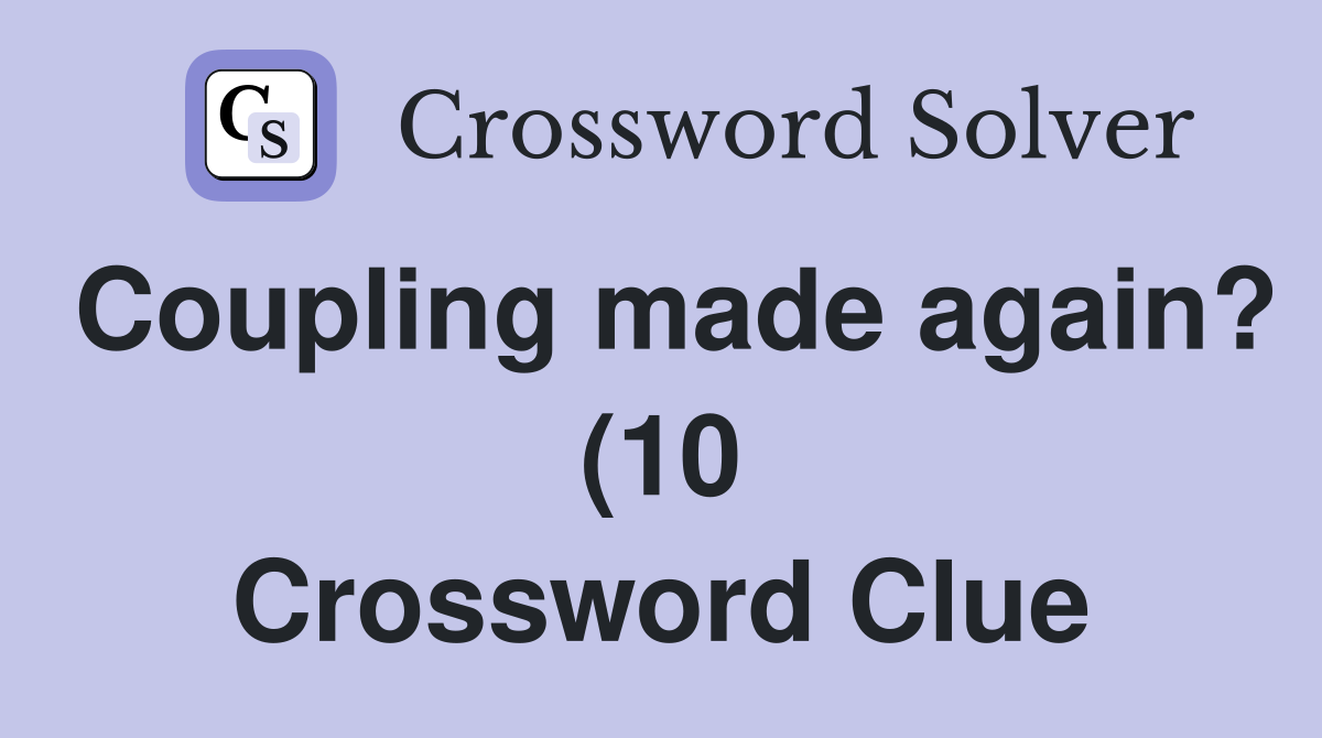 Coupling made again? (10) Crossword Clue Answers Crossword Solver Coupling made again? (10) Crossword Clue Answers Crossword Solver