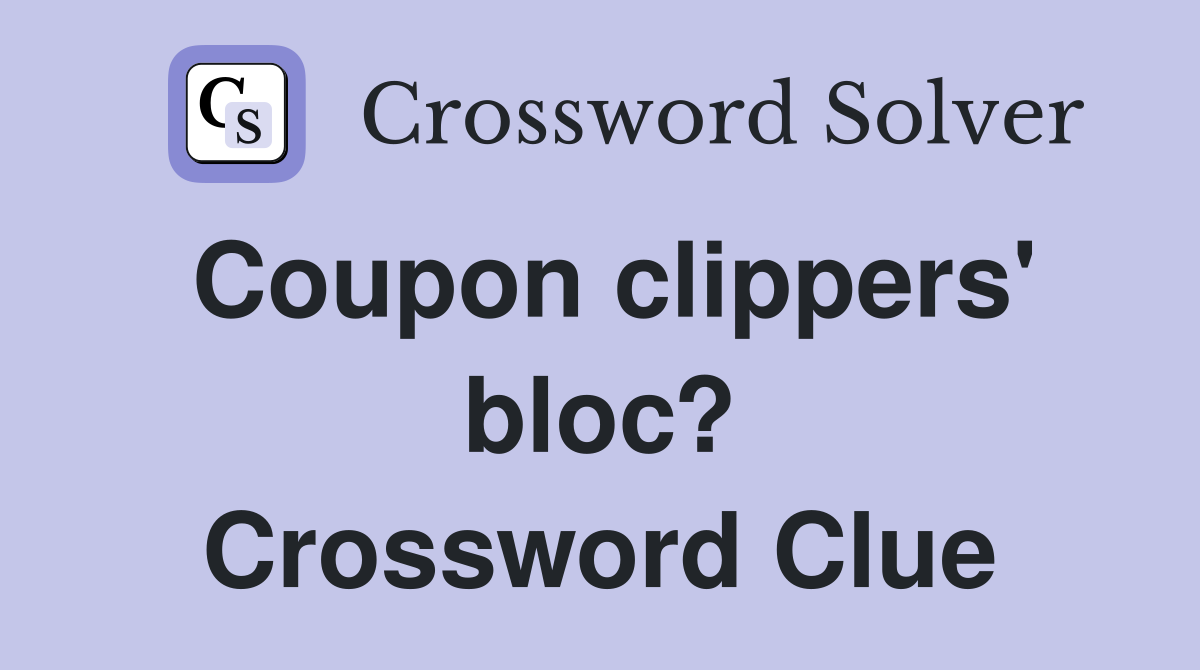 Coupon clippers' bloc? Crossword Clue