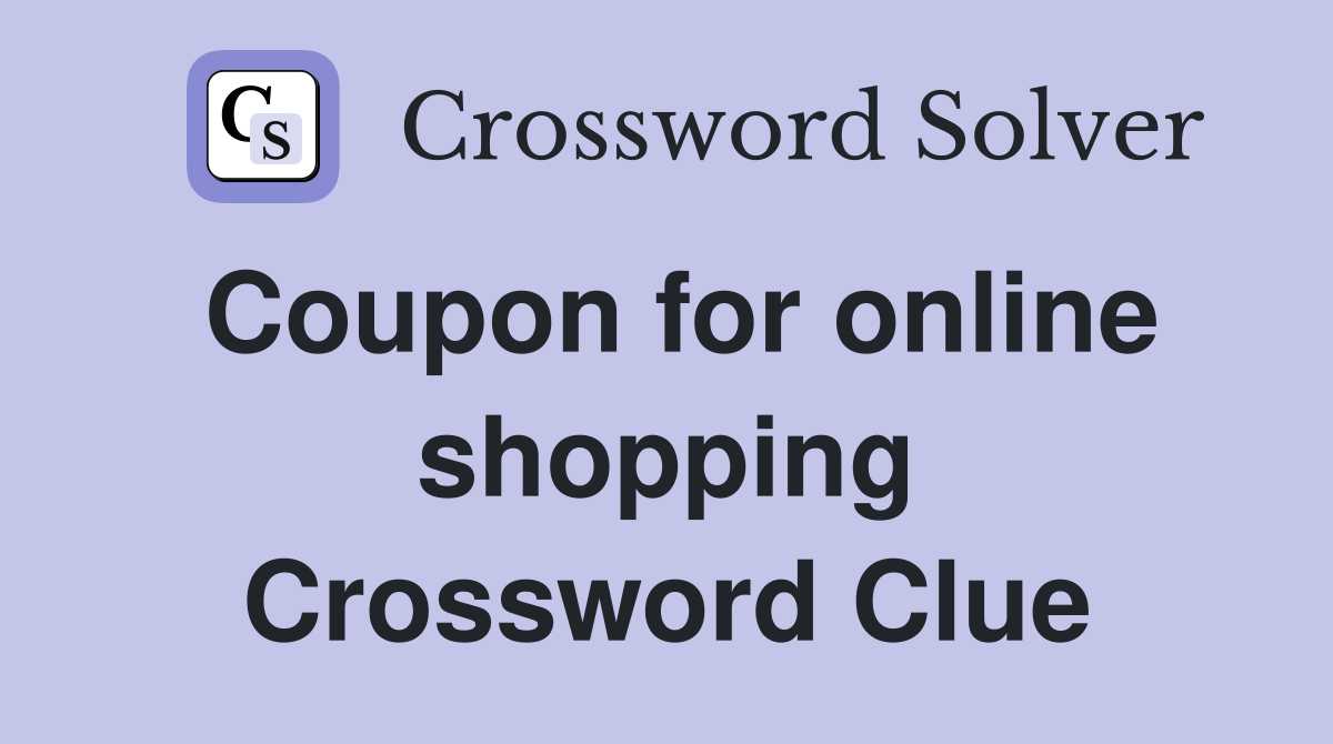 Coupon for online shopping Crossword Clue