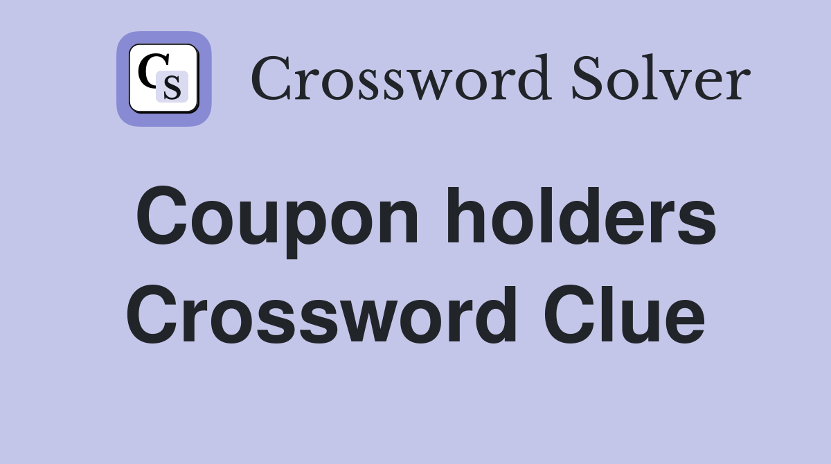 Coupon holders Crossword Clue