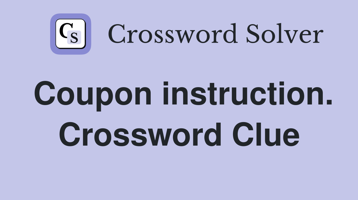 Coupon instruction. Crossword Clue