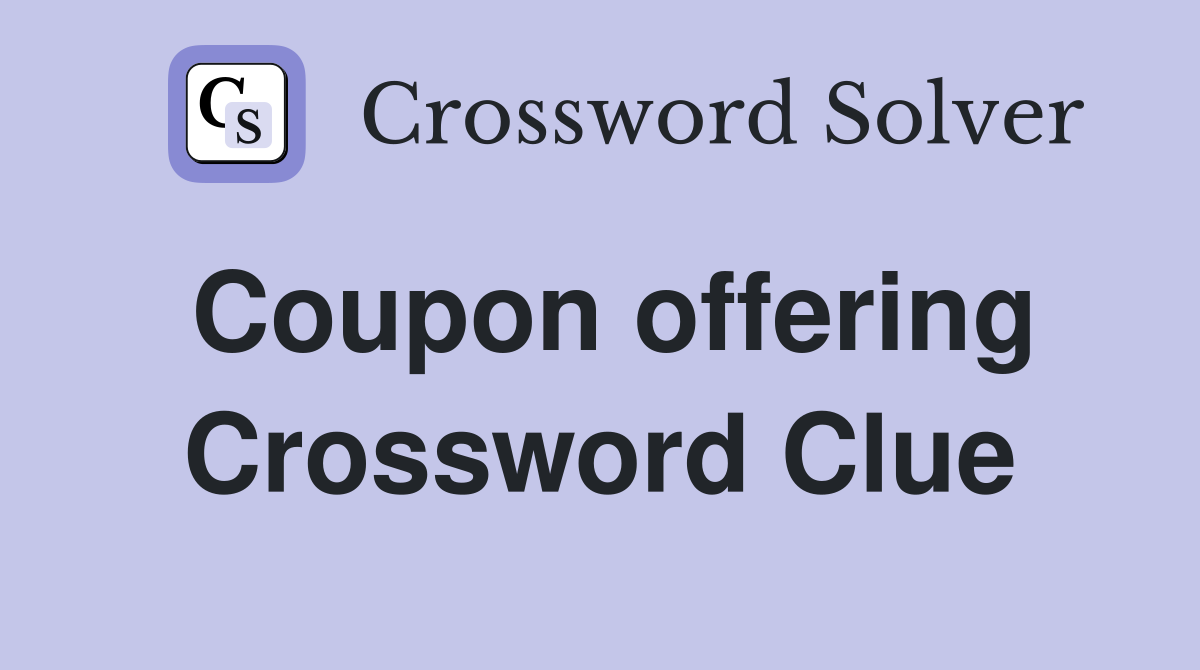 Coupon offering Crossword Clue