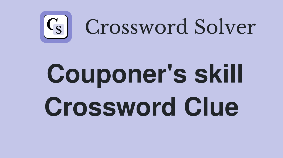 Couponer's skill Crossword Clue
