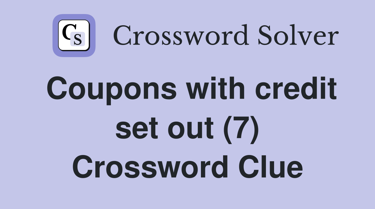 Coupons with credit set out (7) Crossword Clue