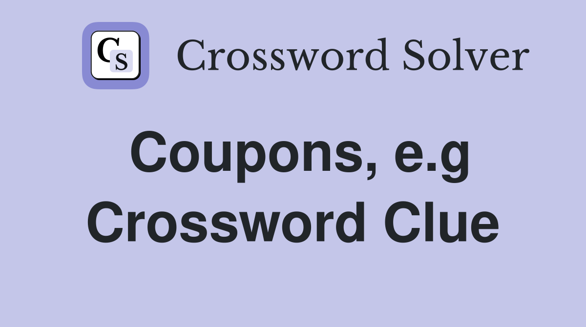 Coupons, e.g Crossword Clue