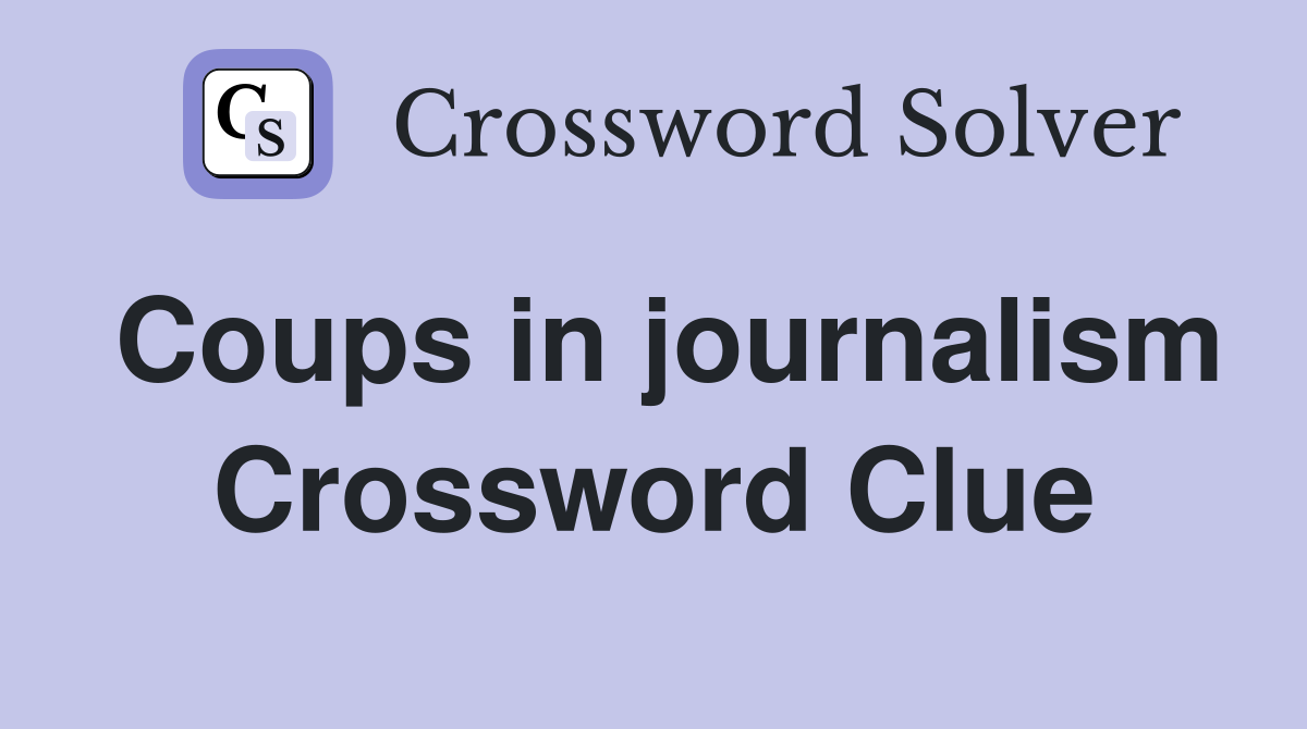 Coups in journalism Crossword Clue
