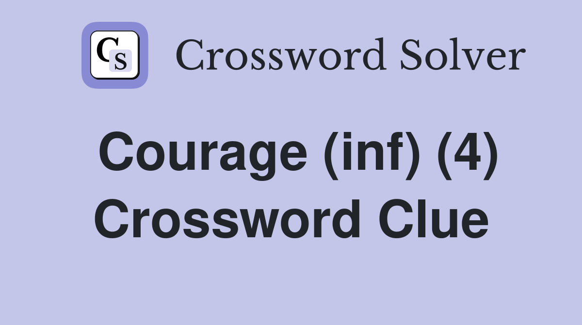 Courage (inf) (4) Crossword Clue