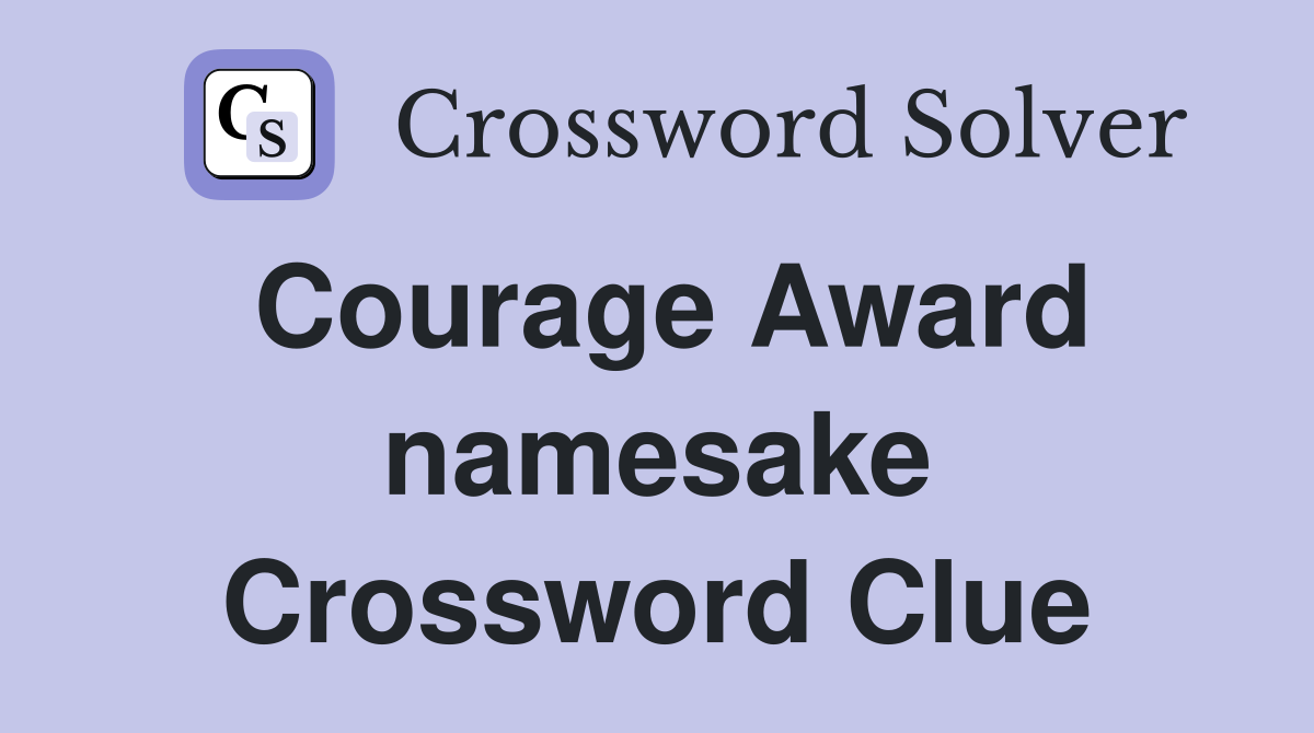 Courage Award namesake Crossword Clue