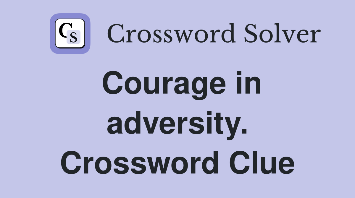 Courage in adversity. Crossword Clue