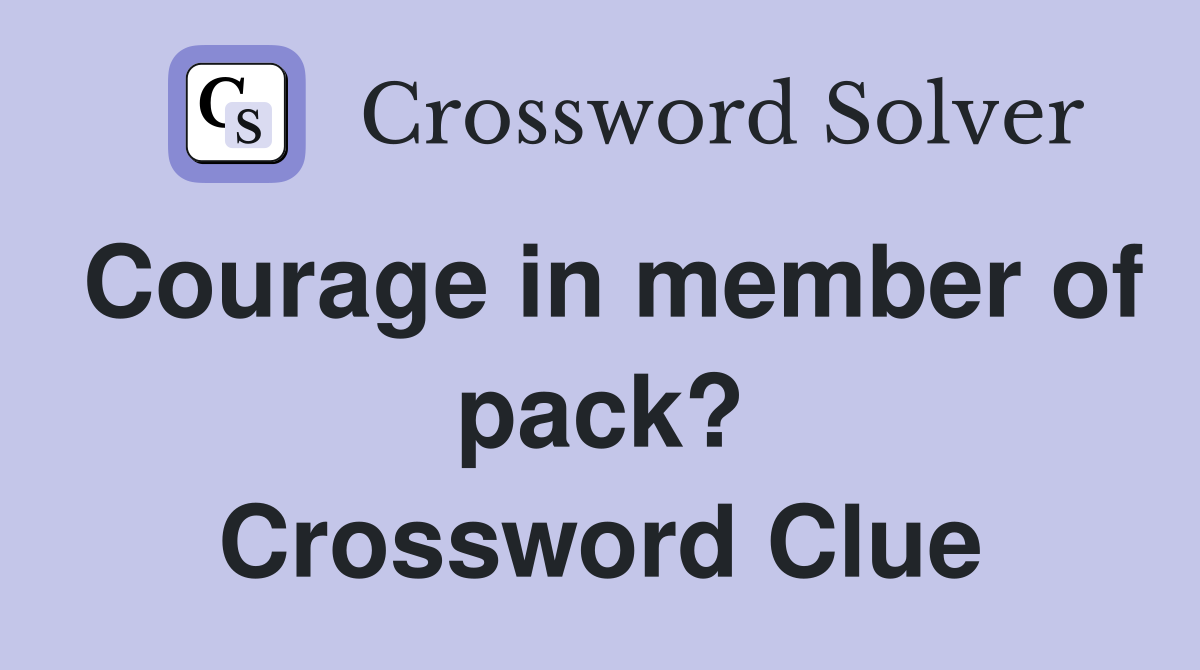 Courage in member of pack? Crossword Clue