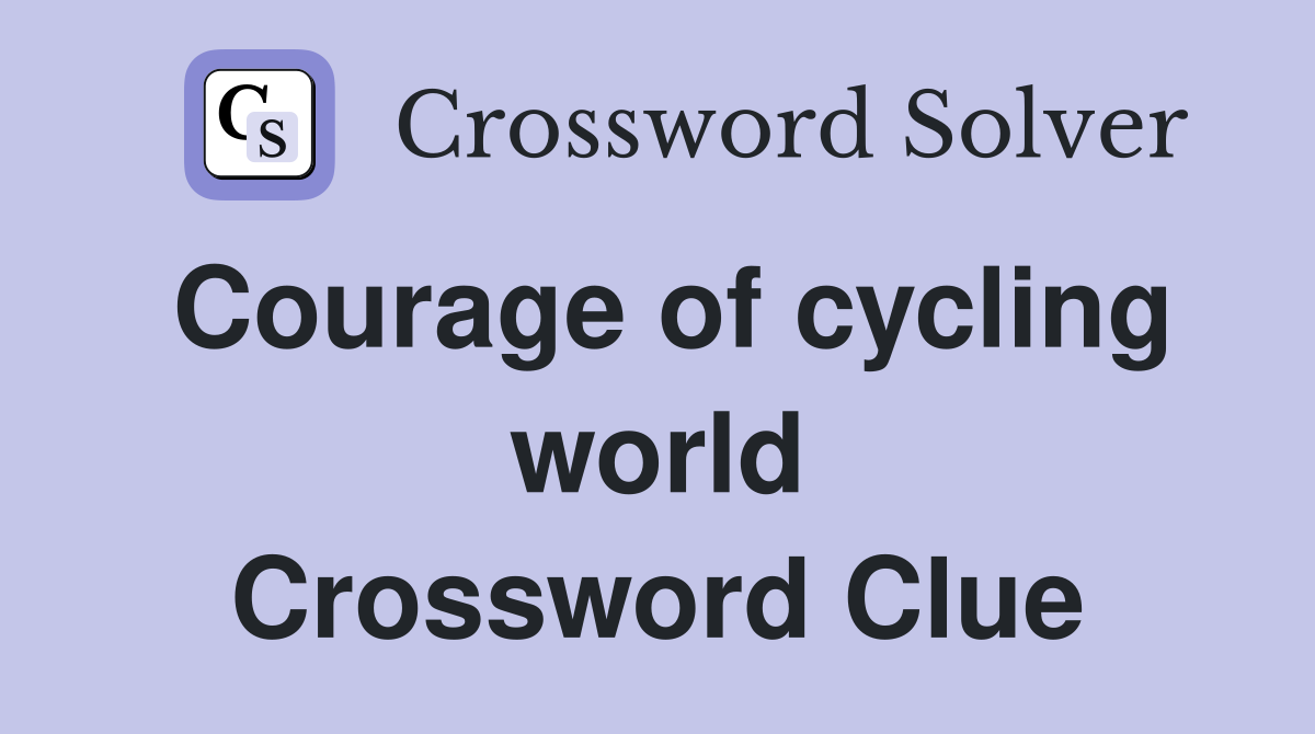 Courage of cycling world Crossword Clue