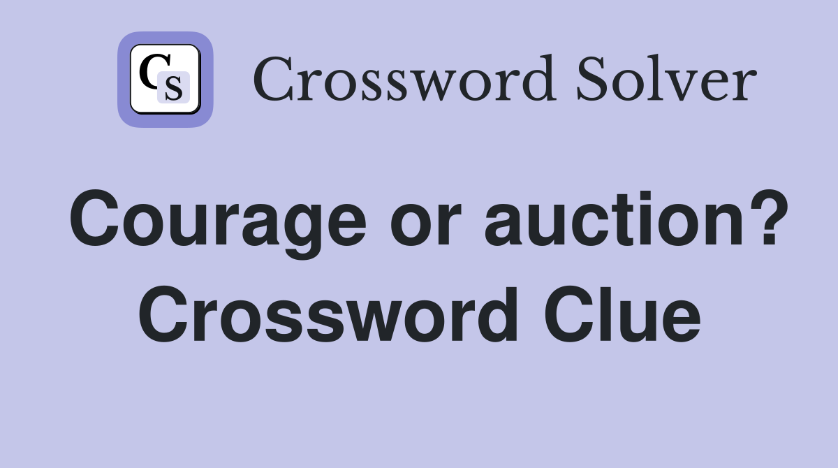 Courage or auction? Crossword Clue
