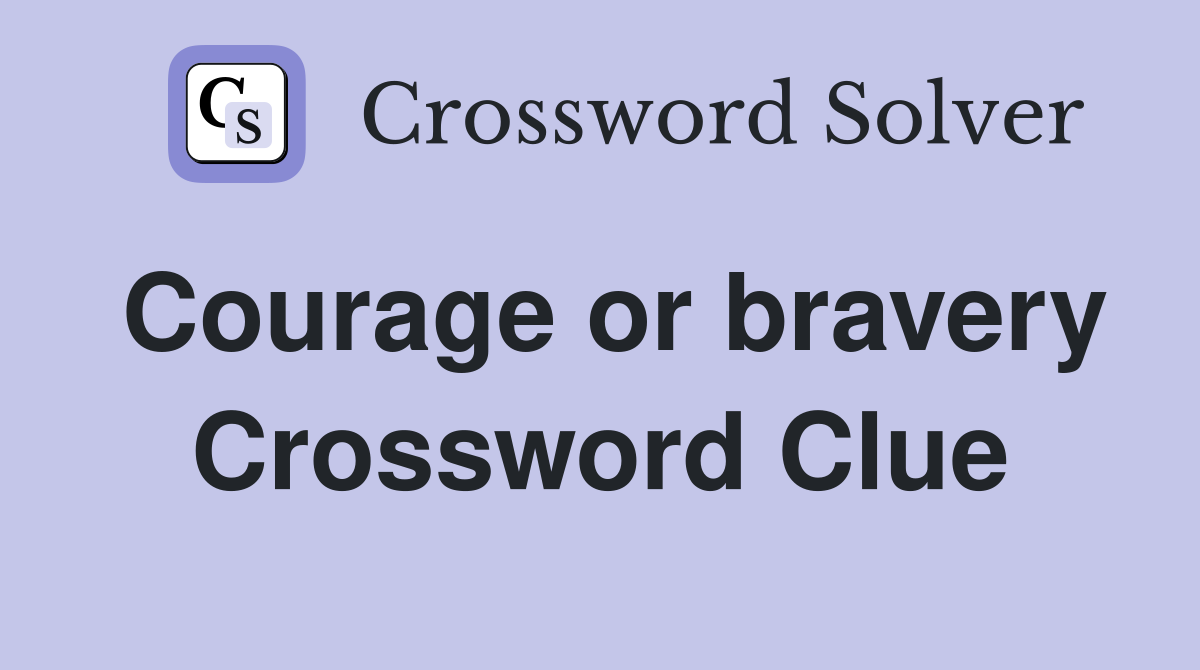 Courage or bravery Crossword Clue