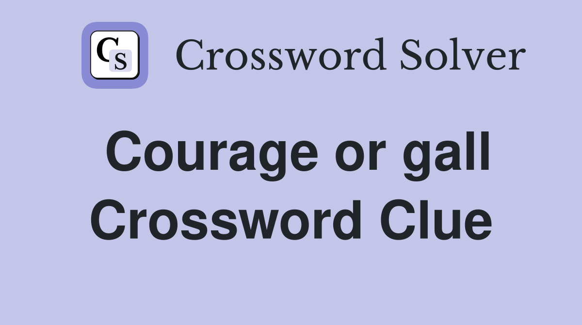 Courage or gall Crossword Clue