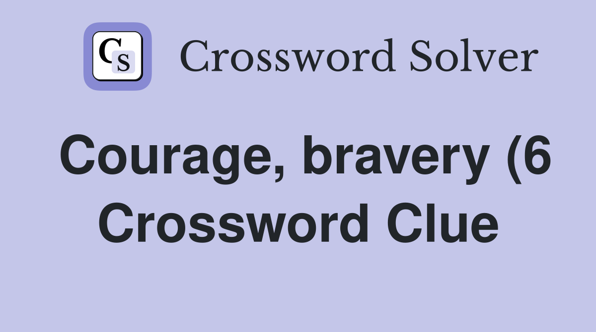 Courage bravery (6) Crossword Clue Answers Crossword Solver Courage bravery (6) Crossword Clue Answers Crossword Solver